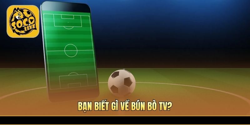 Bún Bò TV cập nhật video bóng đá hấp dẫn mỗi ngày
