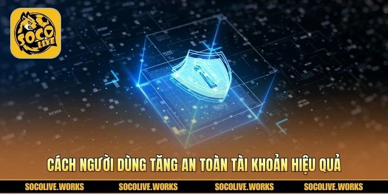 Mẹo giữ tài khoản cá nhân luôn an toàn mỗi ngày