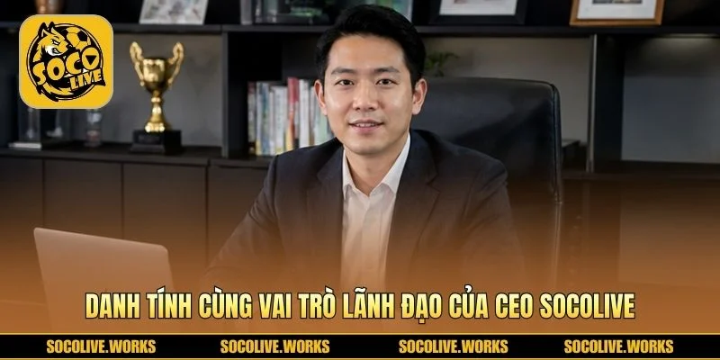 CEO Socolive điều phối chiến lược streaming và truy cập bóng đá