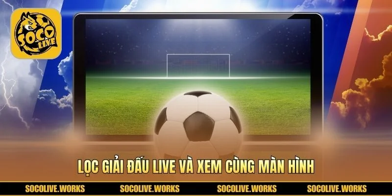Bộ lọc live và tỷ lệ kèo trên cùng giao diện