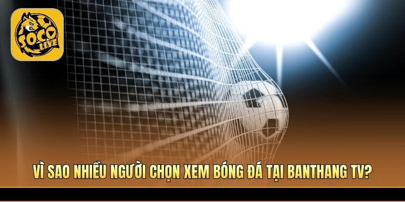 Nhiều ưu điểm nổi bật giúp người xem trải nghiệm ổn định