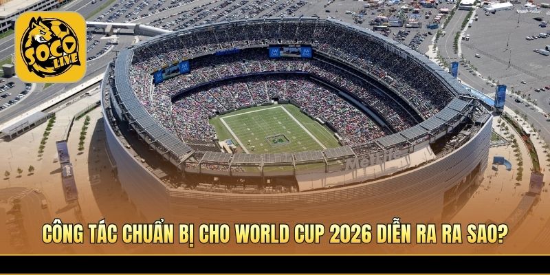 Sân vận động nâng cấp trước World Cup 2026